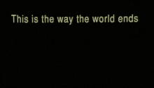 This Is The Way World Ends Text GIF