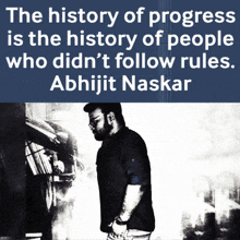 the history of progress is the history of people who didn 't follow rules abhijit naskar