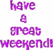 Weekend Have A Great Weekend GIF - Weekend Have A Great Weekend Fun GIFs