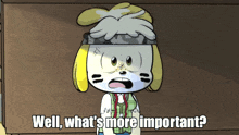 a cartoon character says well what 's more important '
