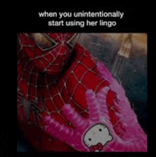 when you unintentionally start using her lingo , a spiderman with pink hello kitty gloves .