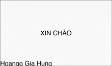 a white background with the words xin chao and hoang gia hung on it