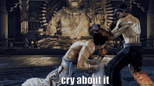 two men are fighting in a video game with the words cry about it on the bottom