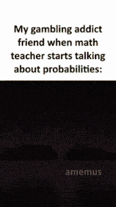 a cartoon of a brain with the words my gambling addict friend when math teacher starts talking about probabilities