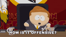 how is it offensive cartman south park i dont see the problem i dont understand