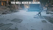 a video game scene with the words " you will never be ballin " above it