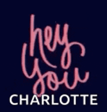 a neon sign that says `` hey you charlotte '' .
