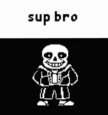 a pixel art of a skeleton with the words `` sup bro '' written above him .