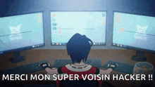 a person sitting at a desk with three computer monitors and the words merci mon super voisin hacker
