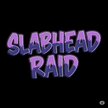 a black background with the words slabhead raid written in purple letters