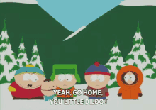 a group of south park characters are standing in the snow and one of them is saying yeah go home you little dildo