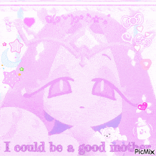 a picture of a girl with the words i could be a good mother on it