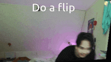 a blurred image of a person with the words do a flip behind them