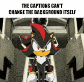 shadow the hedgehog from sonic the hedgehog is standing in a room with the captions can 't change the background itself