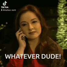 a woman is talking on a cell phone and the caption says whatever dude !