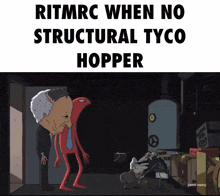a cartoon scene with the words " ritmrc when no structural tyco hopper " on top