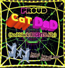 a poster that says proud cat dad and black rights ally on it