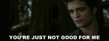Youre Just Not Good For Me Edward Cullen GIF - Youre Just Not Good For Me Edward Cullen Robert Pattinson GIFs