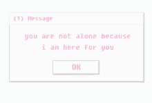 Love You You Are Not Alone Because I Am Here For You GIF