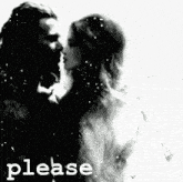 a black and white photo of a man and a woman kissing with the word please written below them