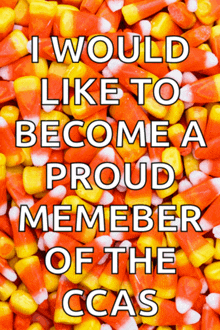 a bunch of candy corn with the words i would like to become a proud member of the ccas