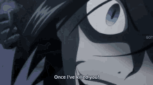 a close up of a person 's face with the words " once i 've killed you "