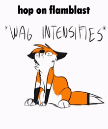 a cartoon of a fox with the words hop on flamblast wag intensifies on the bottom