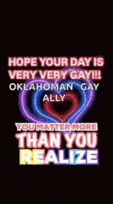 a poster that says ' hope your day is very very gay !!! oklahoma gay ally you matter more than you realize '