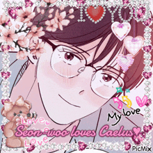 a picture of a man with glasses and the words " my love seon woo loves caelus "