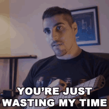 Youre Just Wasting My Time Rudy Ayoub GIF - Youre Just Wasting My Time Rudy Ayoub Dont Waste My Time GIFs