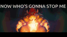 Now Whos Gonna Stop Me Bowser GIF - Now Whos Gonna Stop Me Whos Gonna Stop Me Bowser GIFs