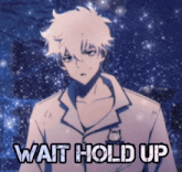 a picture of a man with the words wait hold up written on it