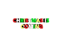 christmas is coming christmas holidays xmas