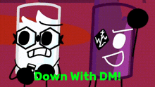 a cartoon of a purple object and a white object with the words down with dm written on the bottom