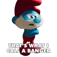 a smurf with the words that 's what i call a banger