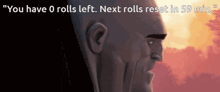 a cartoon of a man with the words " you have 0 rolls left next rolls reset in 59 min " below him