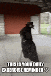 a man in a black coat and hat is walking with the words this is your daily excercise reminder written below him