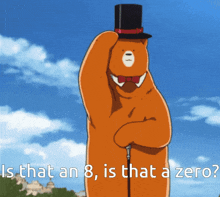 a teddy bear wearing a top hat and a bow tie is asking is that an 8 is that a zero ..