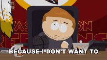 Because I Dont Want To Cartman GIF - Because I Dont Want To Cartman South Park GIFs
