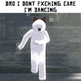 a cartoon character is dancing with the words bro i dont fxxking care i 'm dancing