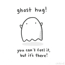 a drawing of a ghost with the words ghost hug you can t feel it but it 's there