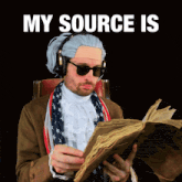 a man wearing a wig and sunglasses is reading a book with the words " my source is " behind him