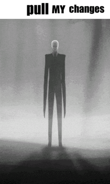a black and white image of a slender man with the words pull my changes below it