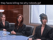 three women are sitting at a table with the caption " they faces killing me why nobody gaf "
