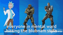 a blue background with rick and morty and a video game character with the caption everyone in mental ward hitting the blubnam style