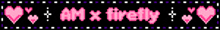 a black background with hearts and the words am x firefly