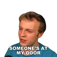 a man in a blue shirt says " someone 's at my door " on a white background