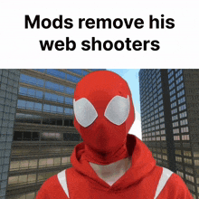 a man in a red spiderman costume with the words mods remove his web shooters on the bottom