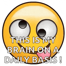 a smiley face with googly eyes and tongue sticking out says `` this is my brain on a daily basis '' .
