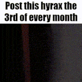 a poster that says post this hyrax the 3rd of every month on it